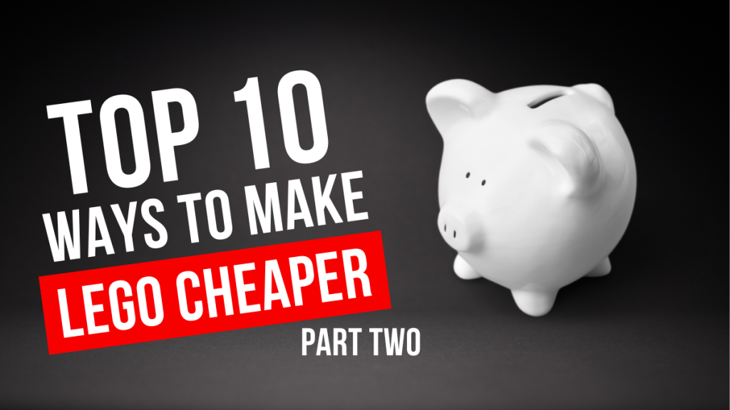 Top 10 Ways to Make Lego Cheaper, Part 2